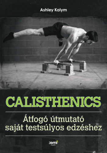 Calisthenics - Átfogó útmutató saját testsúlyos edzéshez