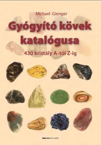Gyógyító kövek katalógusa - 430 kristály A-tól Z-ig