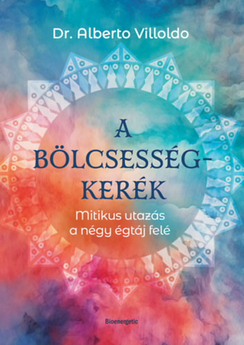 A bölcsességkerék - Mitikus utazás a négy égtáj felé